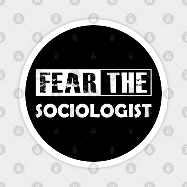 Sociologist - Fear the sociologist Magnet by KC Happy Shop